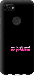

Чехол no boyfriend no problem для Google Pixel 3a XL 985504