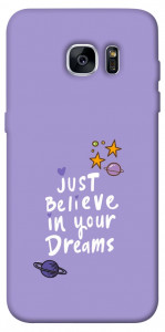 Чохол Just believe in your Dreams для Galaxy S7 Edge