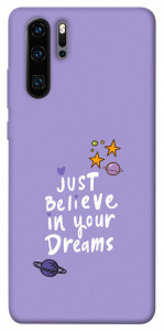 Чехол Just believe in your Dreams для Huawei P30 Pro