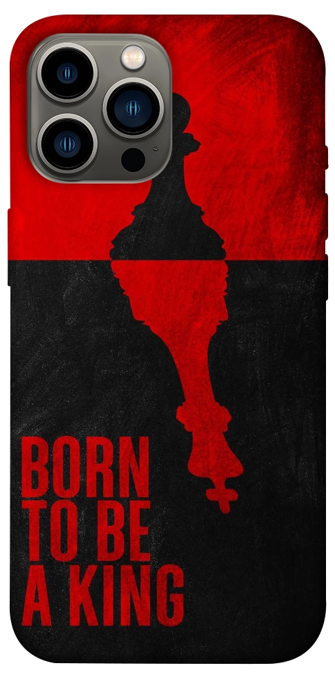 Чохол Born to be a king для iPhone 13 Pro Max