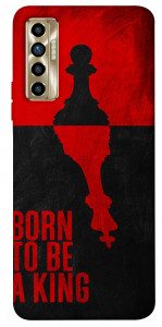 Чохол Born to be a king для TECNO Camon 17P