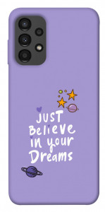 Чехол Just believe in your Dreams для Galaxy A13 4G