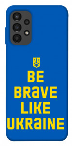Чехол Be brave like Ukraine для Galaxy A13 4G