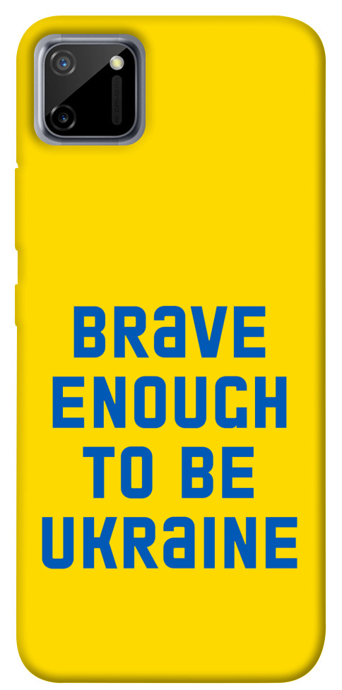 

Чохол Brave enought to be Ukraine для Realme C11 1351714