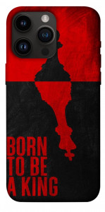 Чохол Born to be a king для iPhone 14 Pro Max