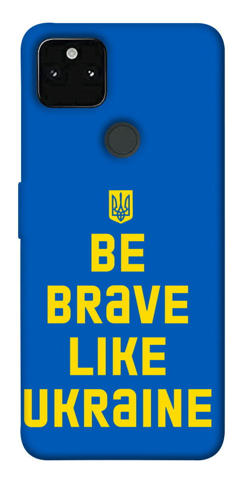 

Чохол Be brave like Ukraine для Google Pixel 5A 1535225