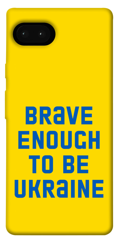 

Чохол Brave enought to be Ukraine для Google Pixel 7A 1535271