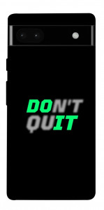 Чохол Don't quit для Google Pixel 6A