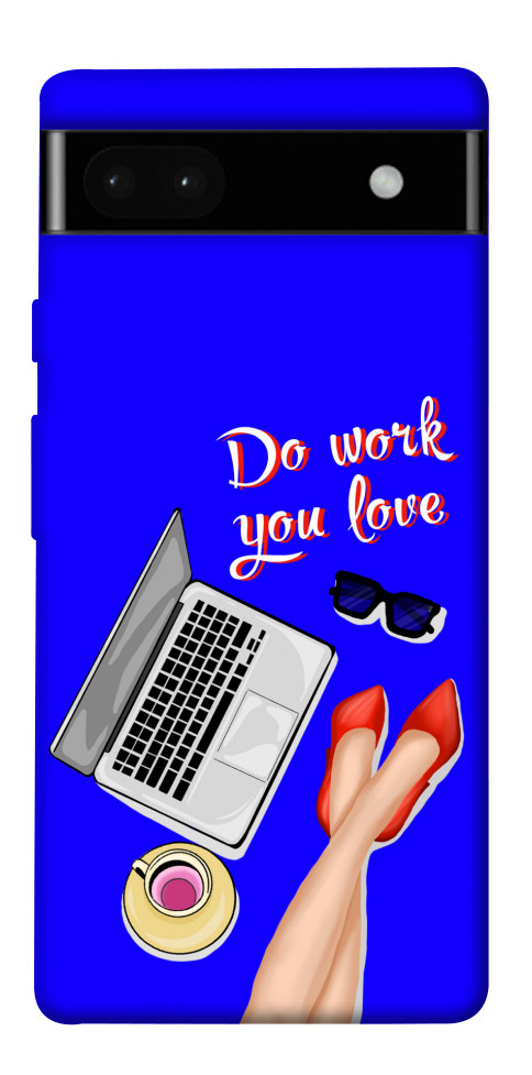 

Чохол Do work you love для Google Pixel 6A 1554770