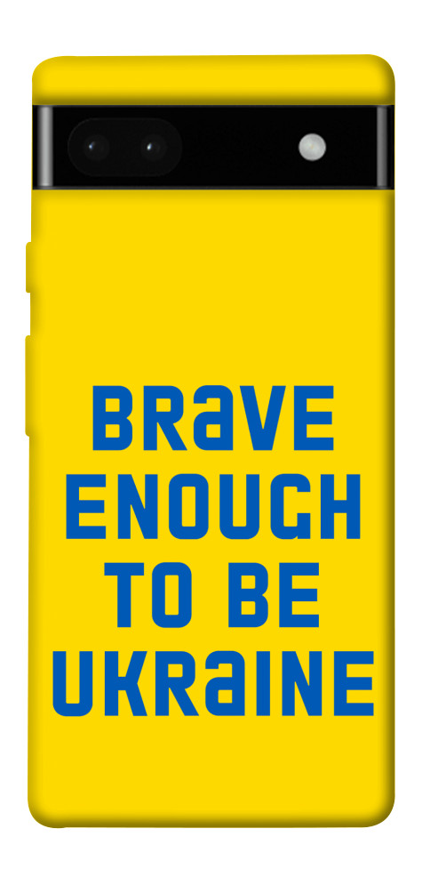 

Чехол Brave enought to be Ukraine для Google Pixel 6A 1555425