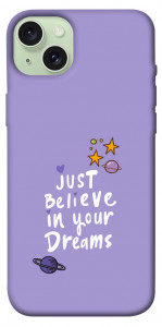 Чехол Just believe in your Dreams для iPhone 15 Plus