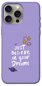 Чохол Just believe in your Dreams для iPhone 15 Pro Max