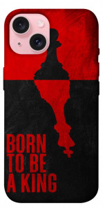 Чохол Born to be a king для iPhone 15