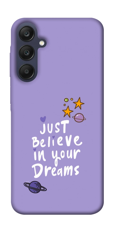 Чехол Just believe in your Dreams для Galaxy A25 5G