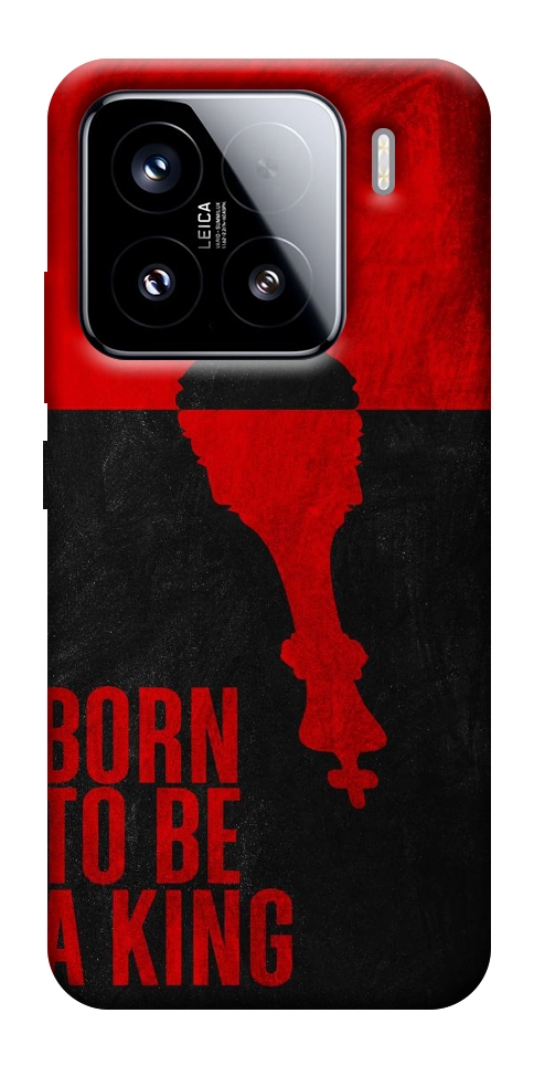 Чохол Born to be a king для Xiaomi 15