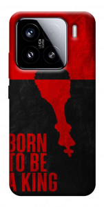 Чохол Born to be a king для Xiaomi 15