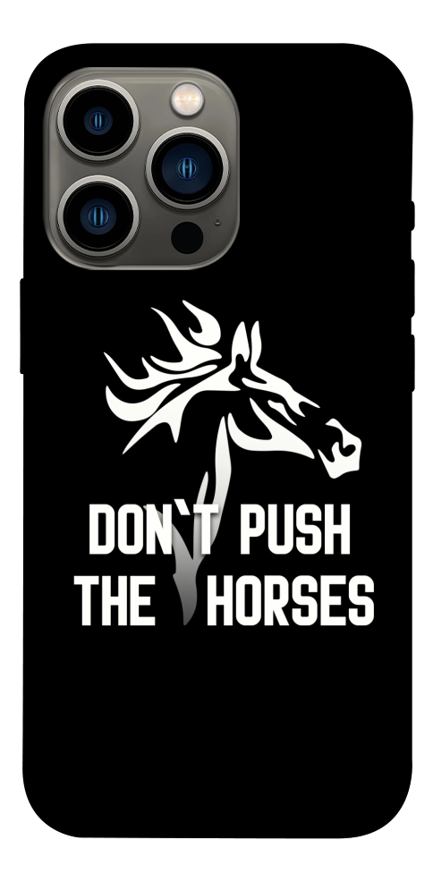 Чохол Dont push the horses для iPhone 13 Pro