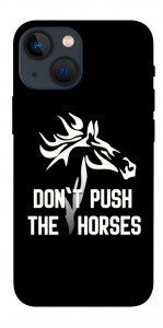 Чохол Dont push the horses для iPhone 13 mini