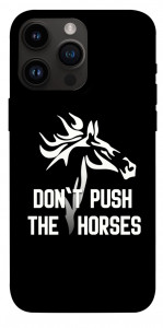 Чохол Dont push the horses для iPhone 14 Pro Max
