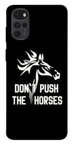 Чохол Dont push the horses для Motorola Moto G22