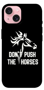 Чехол Dont push the horses для iPhone 15