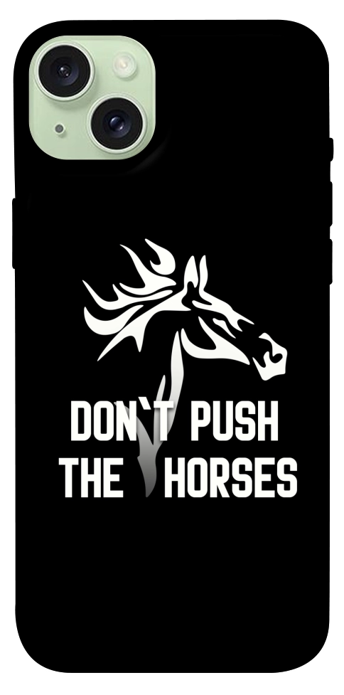 Чохол Dont push the horses для iPhone 15 Plus