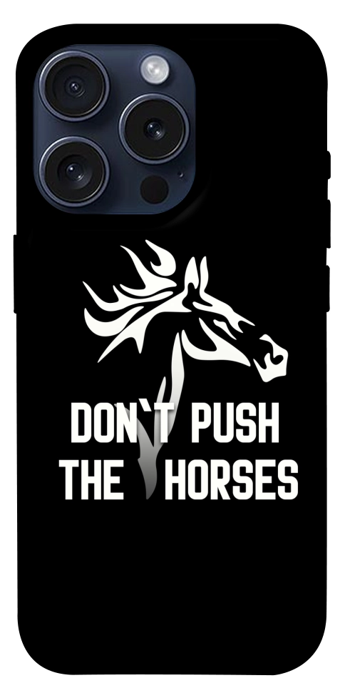 Чохол Dont push the horses для iPhone 15 Pro