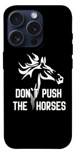 Чохол Dont push the horses для iPhone 15 Pro