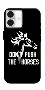 Чохол Dont push the horses для iPhone 16