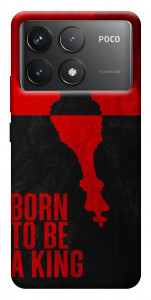 Чохол Born to be a king для Xiaomi Poco F6 Pro