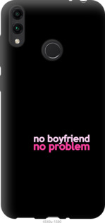

Чехол no boyfriend no problem для Huawei Honor 8C 985346