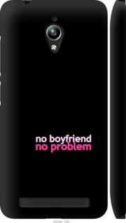 

Чехол no boyfriend no problem для Asus Zenfone Go ZC500TG 985449