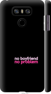 

Чохол no boyfriend no problem для LG G6 985146