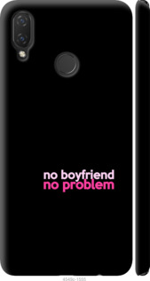 

Чехол no boyfriend no problem для Huawei Nova 3i 985322