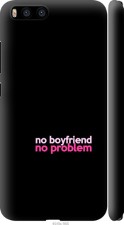 

Чехол no boyfriend no problem для Xiaomi Mi6 985279