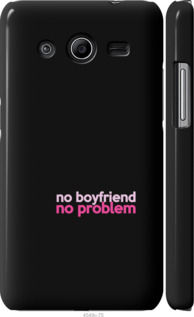 

Чехол no boyfriend no problem для Samsung Galaxy Core 2 G355 985042