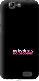 

Чохол no boyfriend no problem на Huawei Ascend G7 985364