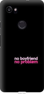 

Чохол no boyfriend no problem на Google PixeL 2 XL 985501