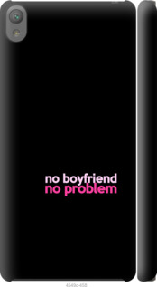 

Чехол no boyfriend no problem для Sony Xperia E5 F3311 985182