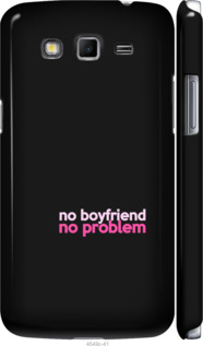 

Чехол no boyfriend no problem для Samsung Galaxy Grand 2 G7102 985054
