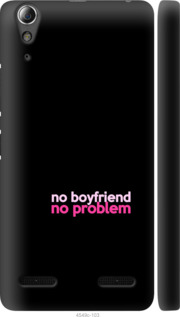 

Чехол no boyfriend no problem для Lenovo A6000 985115