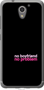 

Чехол no boyfriend no problem для ZTE A510 985506