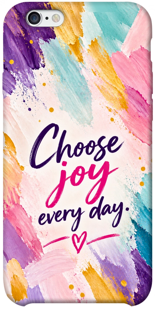 Чохол Choose joy everyday для iPhone 6S Plus