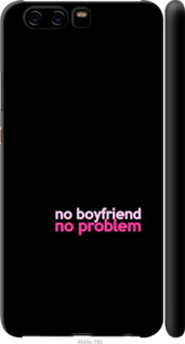 

Чехол no boyfriend no problem для Huawei P10 985306